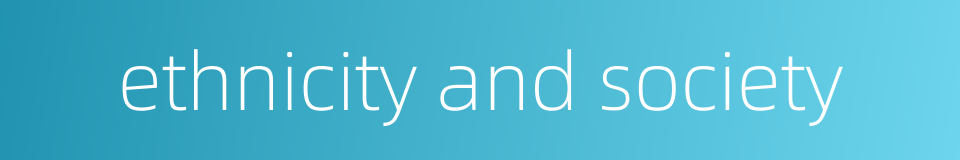 ethnicity and society的同义词