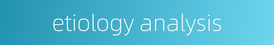 etiology analysis的同义词