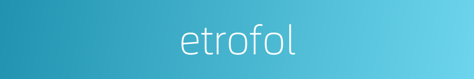 etrofol的同义词
