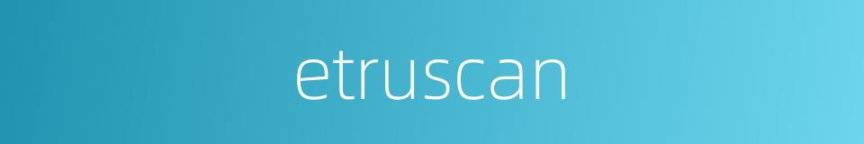 etruscan的同义词