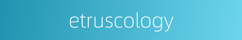 etruscology的同义词
