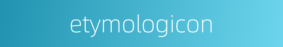 etymologicon的同义词
