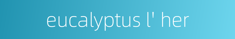 eucalyptus l' her的同义词