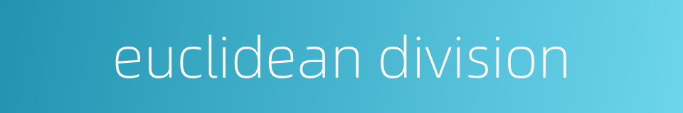 euclidean division的同义词