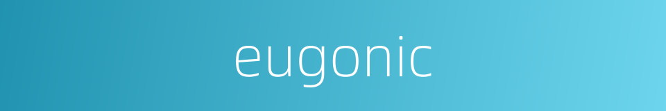 eugonic的同义词