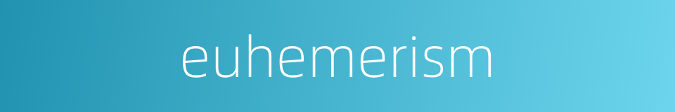 euhemerism的同义词