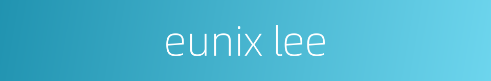 eunix lee的同义词