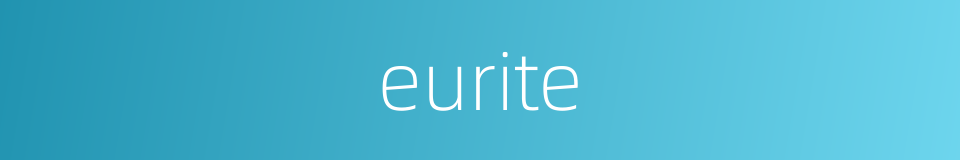 eurite的同义词
