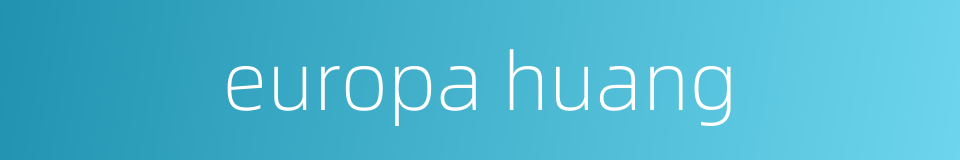 europa huang的同义词