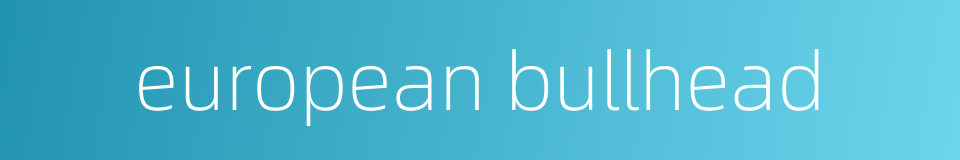 european bullhead的同义词
