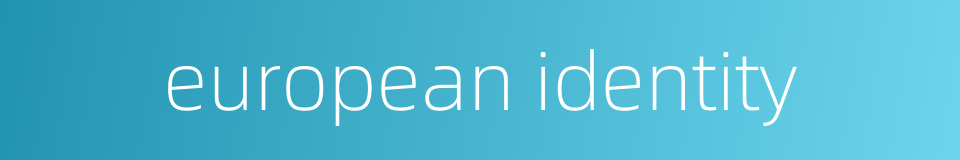 european identity的同义词