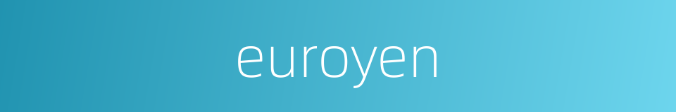 euroyen的同义词