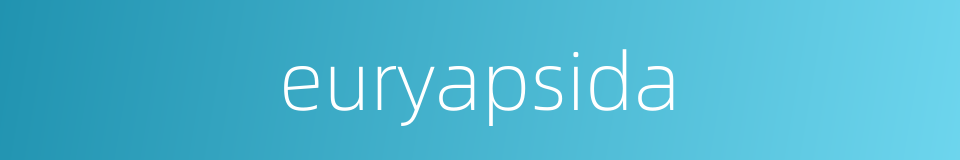 euryapsida的同义词