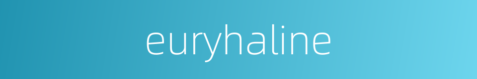 euryhaline的同义词