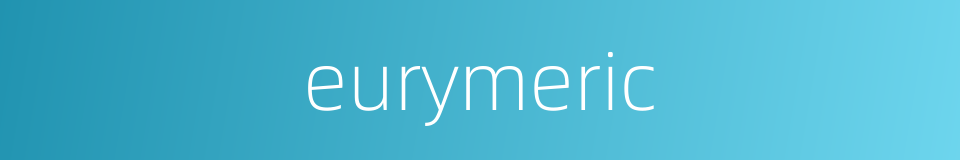 eurymeric的同义词