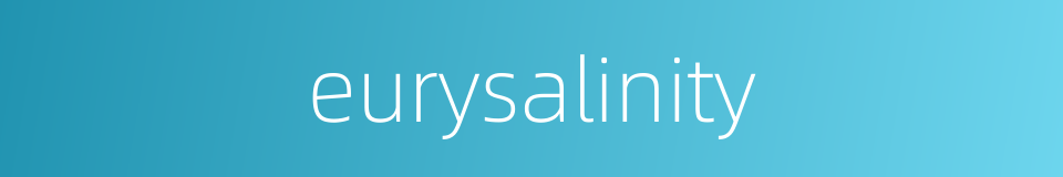 eurysalinity的同义词