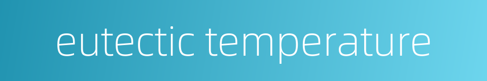 eutectic temperature的同义词