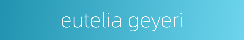 eutelia geyeri的同义词