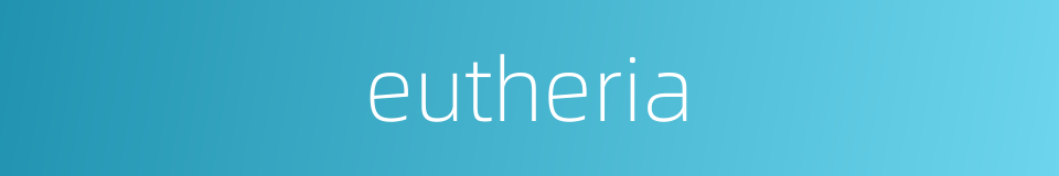 eutheria的同义词