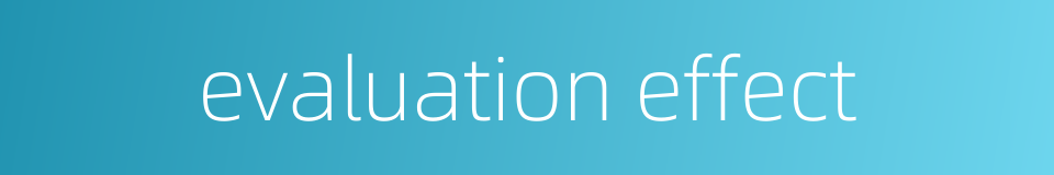evaluation effect的同义词