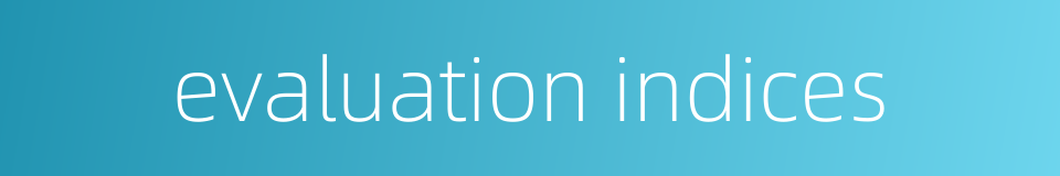 evaluation indices的同义词