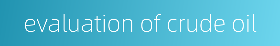 evaluation of crude oil的同义词