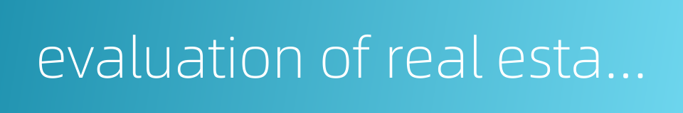 evaluation of real estate price的同义词