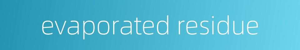 evaporated residue的同义词