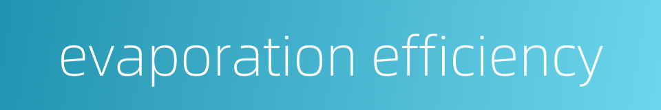 evaporation efficiency的同义词
