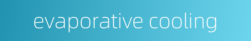 evaporative cooling的同义词