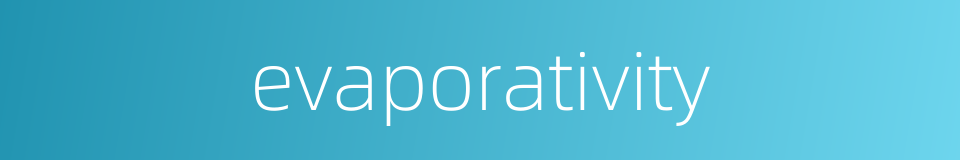 evaporativity的同义词