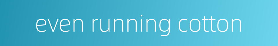 even running cotton的同义词