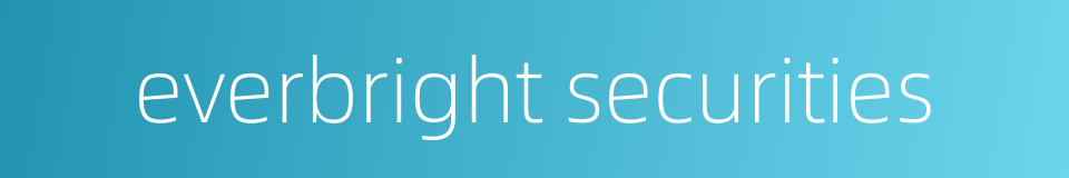 everbright securities的同义词