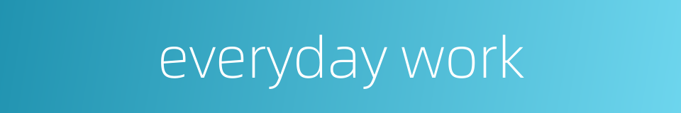 everyday work的同义词