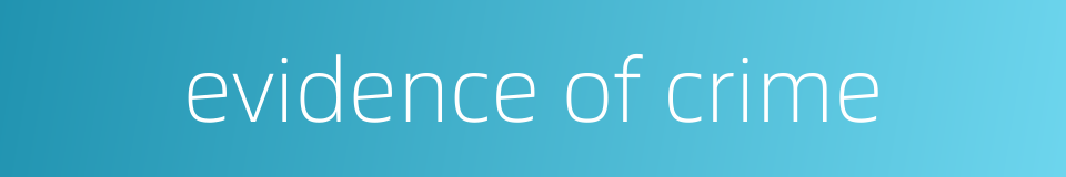 evidence of crime的同义词