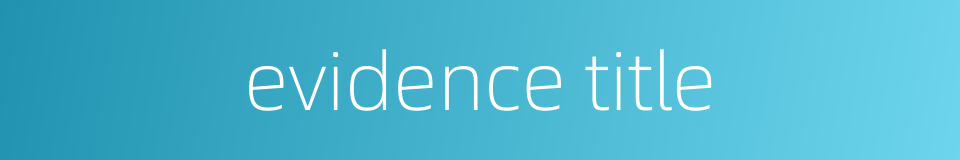 evidence title的同义词