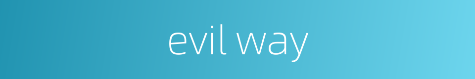 evil way的同义词