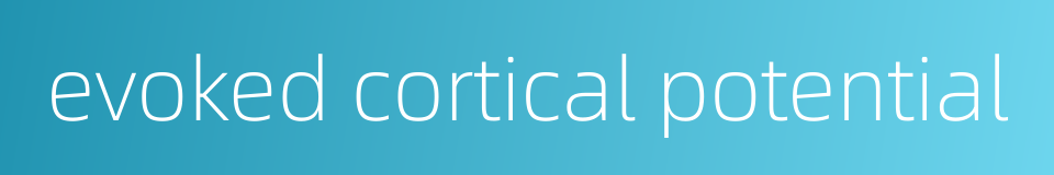 evoked cortical potential的同义词