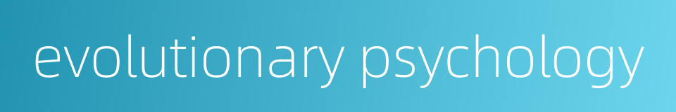 evolutionary psychology的同义词