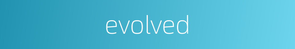 evolved的同义词