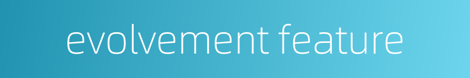 evolvement feature的同义词