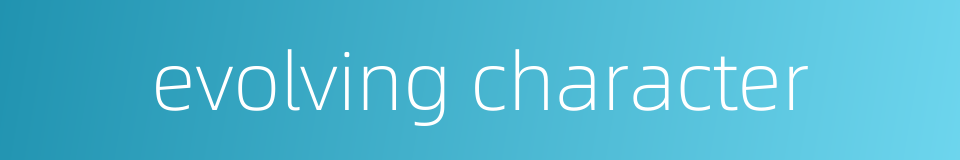 evolving character的同义词