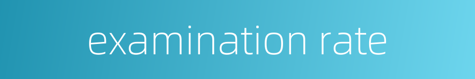 examination rate的同义词
