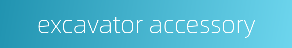 excavator accessory的同义词