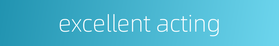 excellent acting的同义词