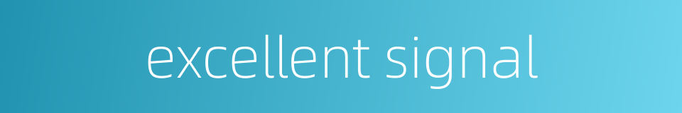 excellent signal的同义词