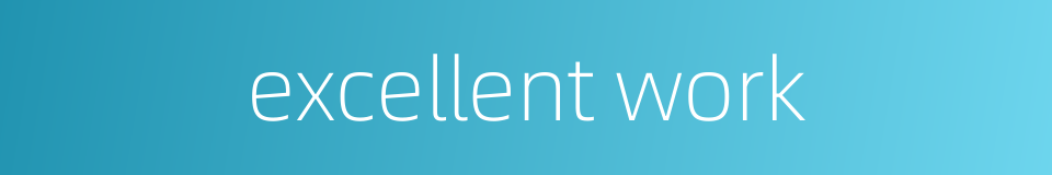 excellent work的同义词