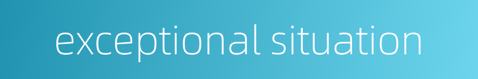 exceptional situation的同义词