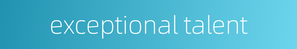 exceptional talent的同义词