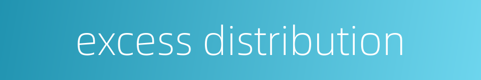 excess distribution的同义词